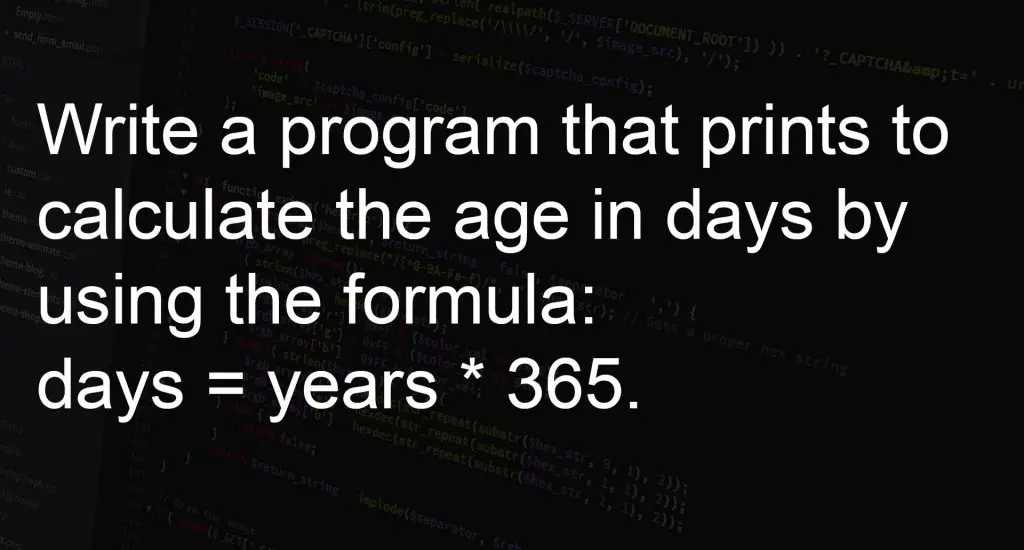 Program that prints to calculate the age in days.