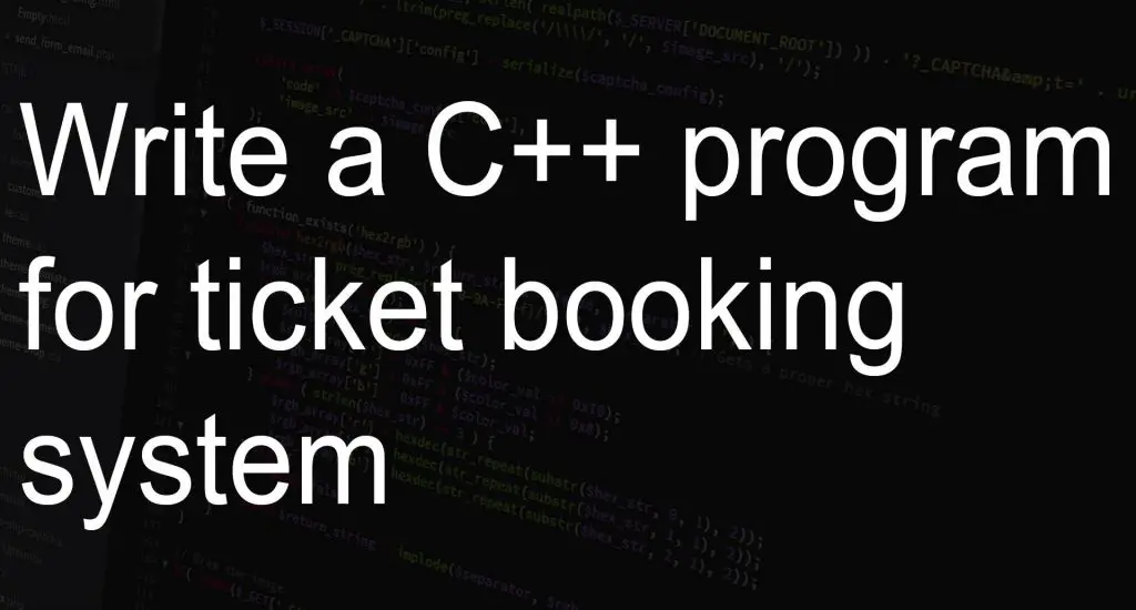 Write a C++ program for ticket booking system