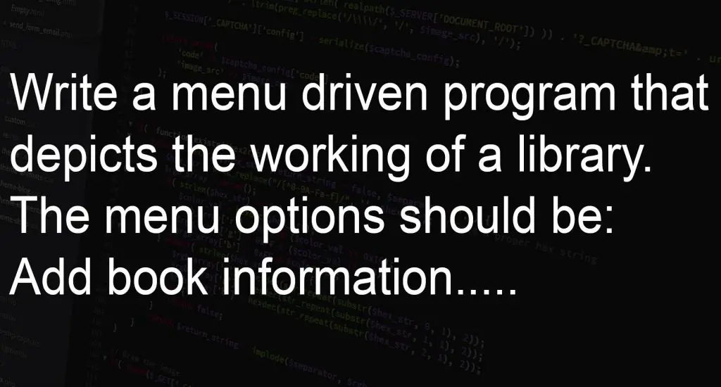 Write a program library management system menu driven program that depicts the working of a library