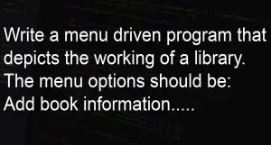 Write a program library management system menu driven program that depicts the working of a library