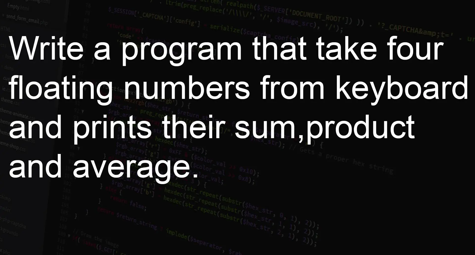 Write a program that take four floating numbers from keyboard and prints their sum, product and average.