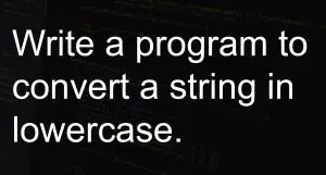 Write a program to convert a string in lowercase