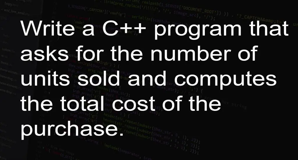 Write a C++ program that asks for the number of units sold and computes the total cost of the purchase.
