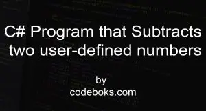C# Program that Subtracts two user defined numbers
