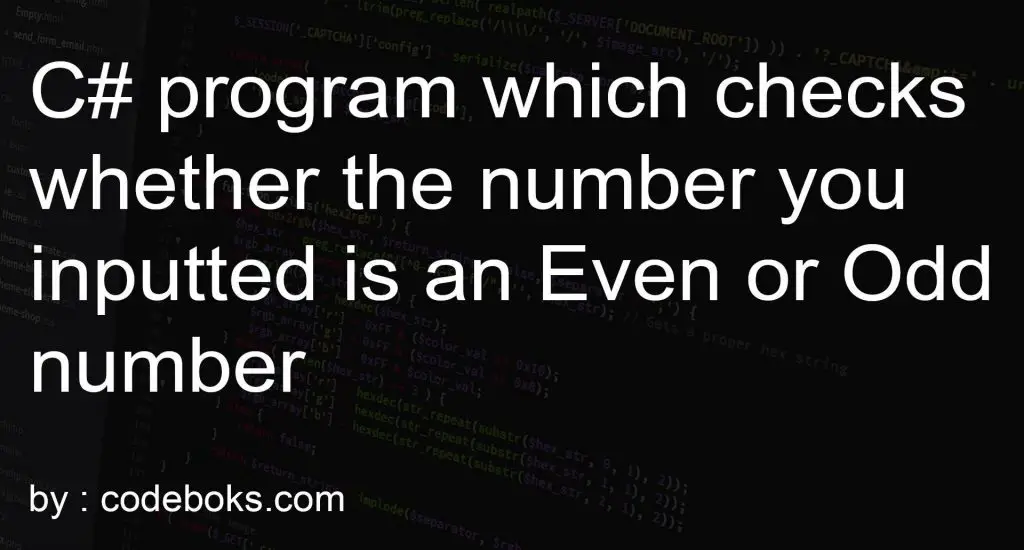 C# program which checks whether the number you inputted is an Even or Odd number