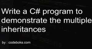 Write a C# program to demonstrate the multiple inheritance