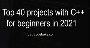Top 40 projects with C++ for beginners in 2021