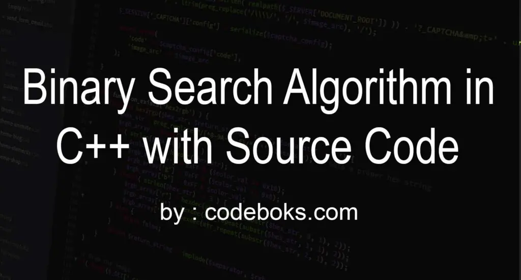 Binary Search Algorithm in C++ with Source Code