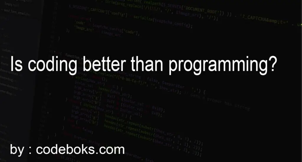 Is coding better than programming?